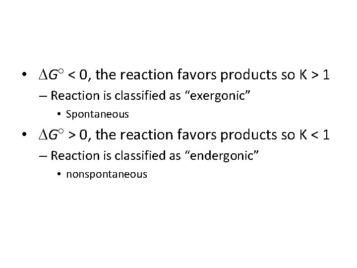  • G < 0, the reaction favors products so K > 1 –