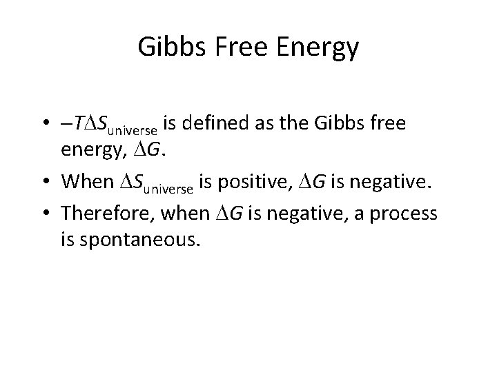 Gibbs Free Energy • T Suniverse is defined as the Gibbs free energy, G.
