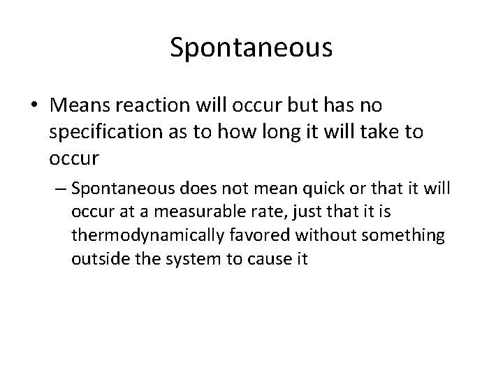 Spontaneous • Means reaction will occur but has no specification as to how long