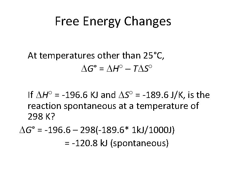 Free Energy Changes At temperatures other than 25°C, G° = H T S If