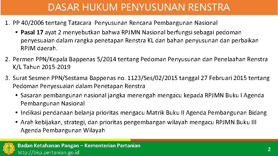 DASAR HUKUM PENYUSUNAN RENSTRA 1. PP 40/2006 tentang Tatacara Penyusunan Rencana Pembangunan Nasional •