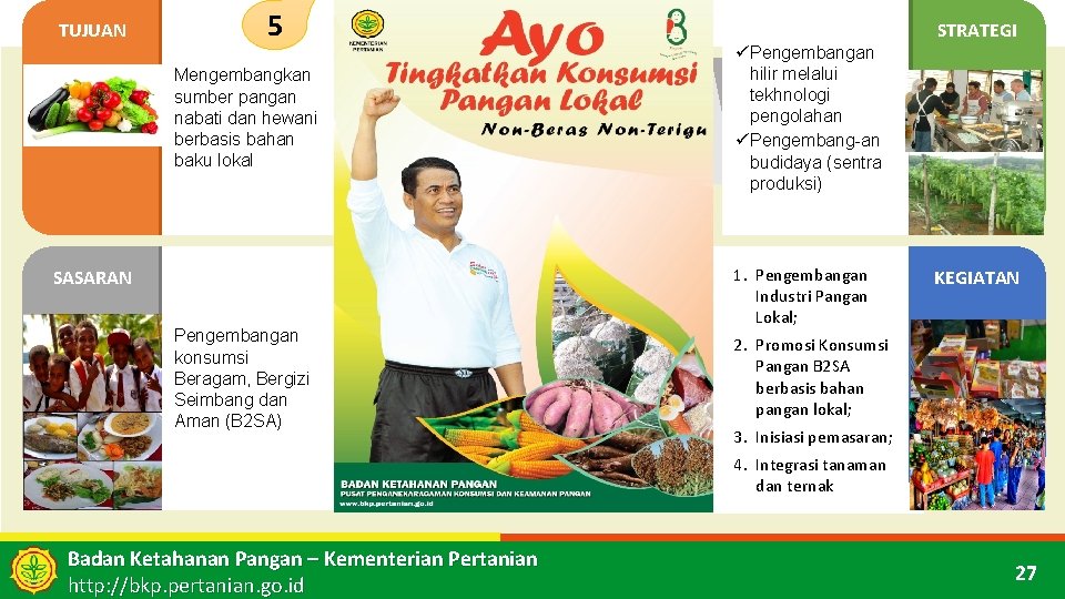 TUJUAN 5 Mengembangkan sumber pangan nabati dan hewani berbasis bahan baku lokal SASARAN Pengembangan