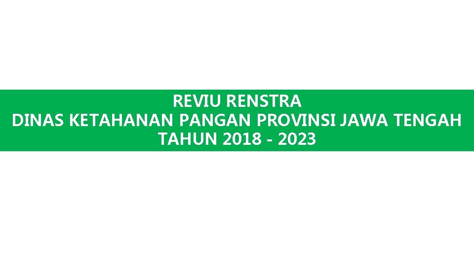 REVIU RENSTRA DINAS KETAHANAN PANGAN PROVINSI JAWA TENGAH TAHUN 2018 - 2023 37 