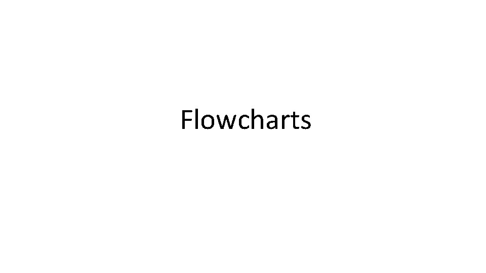 Flowcharts Flowcharts