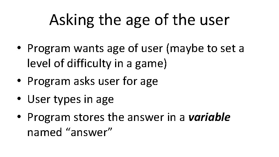 Asking the age of the user • Program wants age of user (maybe to Asking the age of the user • Program wants age of user (maybe to