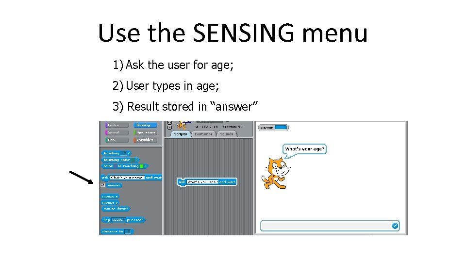 Use the SENSING menu 1) Ask the user for age; 2) User types in Use the SENSING menu 1) Ask the user for age; 2) User types in