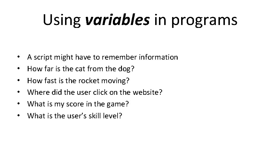 Using variables in programs • • • A script might have to remember information Using variables in programs • • • A script might have to remember information