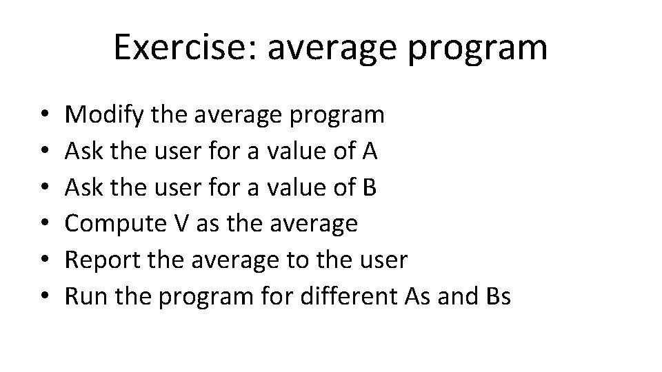 Exercise: average program • • • Modify the average program Ask the user for Exercise: average program • • • Modify the average program Ask the user for