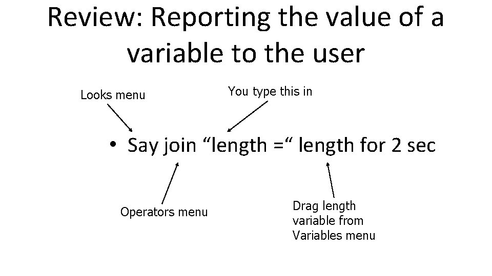 Review: Reporting the value of a variable to the user Looks menu You type Review: Reporting the value of a variable to the user Looks menu You type