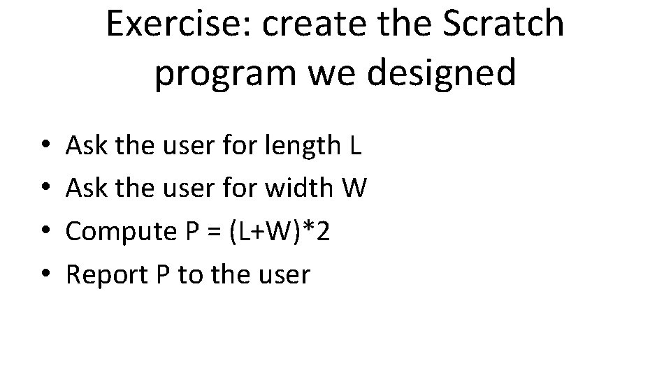 Exercise: create the Scratch program we designed • • Ask the user for length Exercise: create the Scratch program we designed • • Ask the user for length