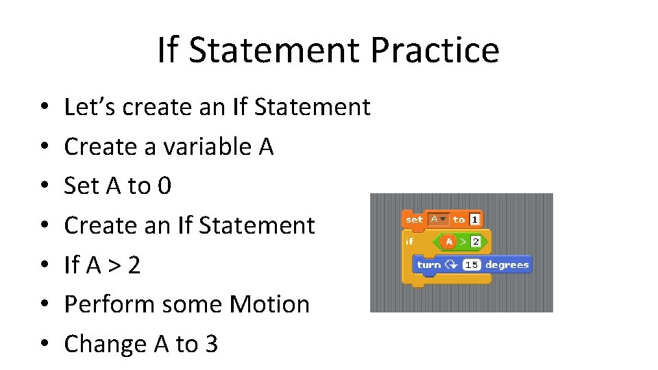 If Statement Practice • • Let’s create an If Statement Create a variable A If Statement Practice • • Let’s create an If Statement Create a variable A