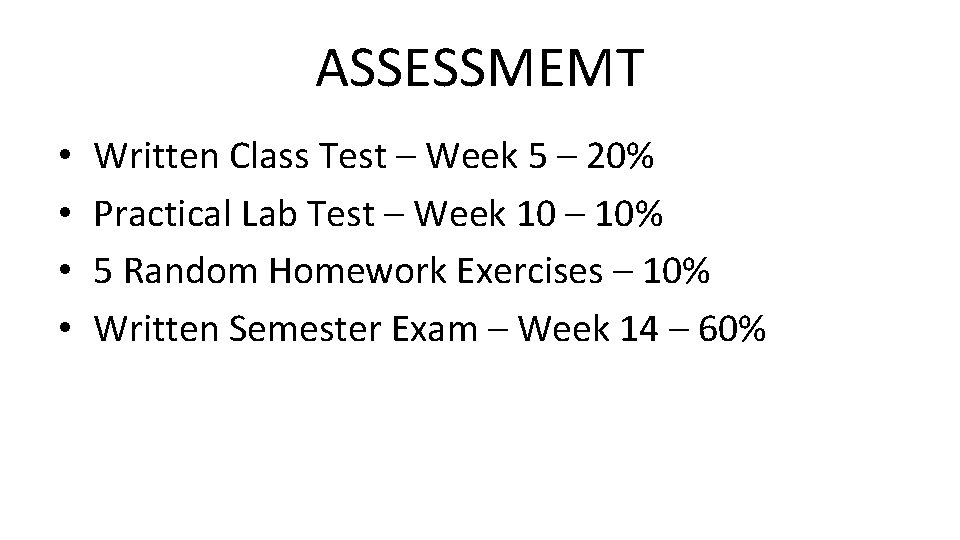 ASSESSMEMT • • Written Class Test – Week 5 – 20% Practical Lab Test ASSESSMEMT • • Written Class Test – Week 5 – 20% Practical Lab Test