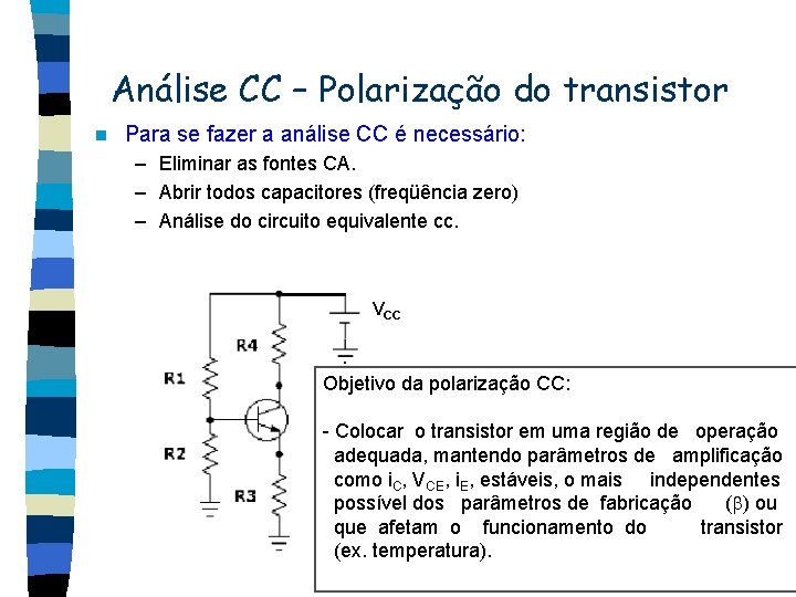 Análise CC – Polarização do transistor n Para se fazer a análise CC é