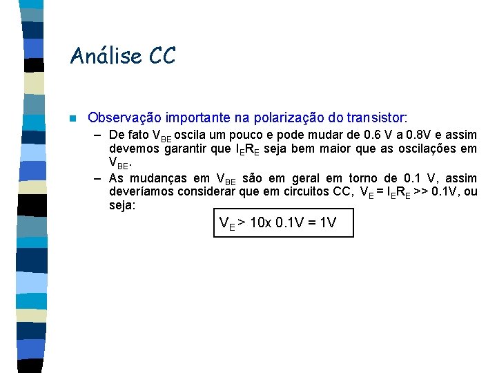 Análise CC n Observação importante na polarização do transistor: – De fato VBE oscila