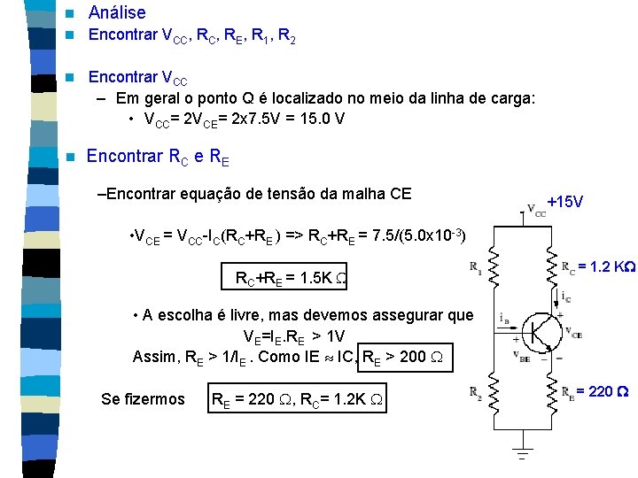 n Análise n Encontrar VCC, RE, R 1, R 2 n Encontrar VCC –