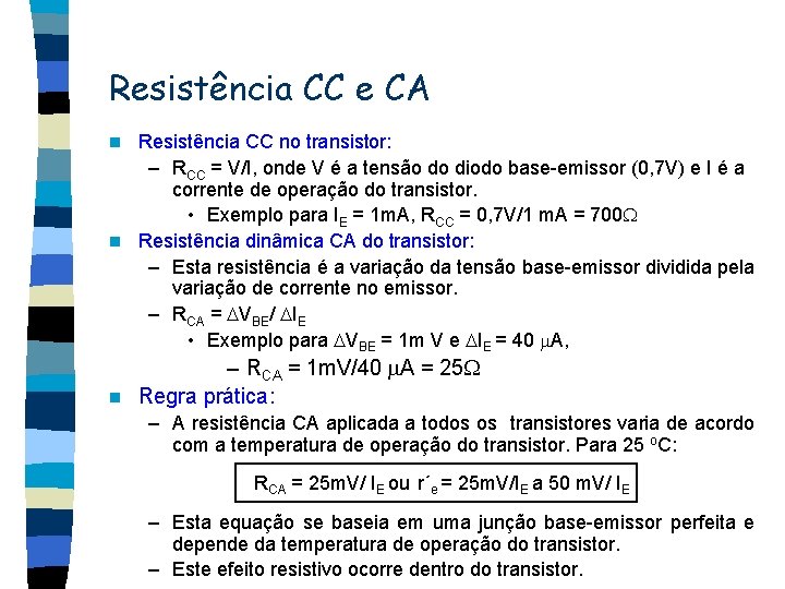 Resistência CC e CA Resistência CC no transistor: – RCC = V/I, onde V