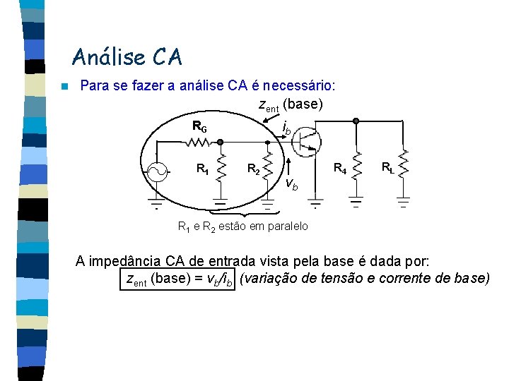 Análise CA n Para se fazer a análise CA é necessário: zent (base) ib