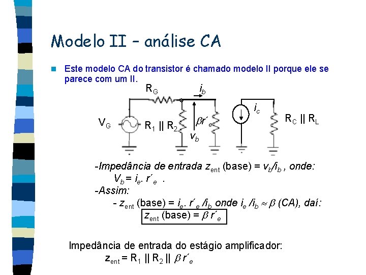 Modelo II – análise CA n Este modelo CA do transistor é chamado modelo
