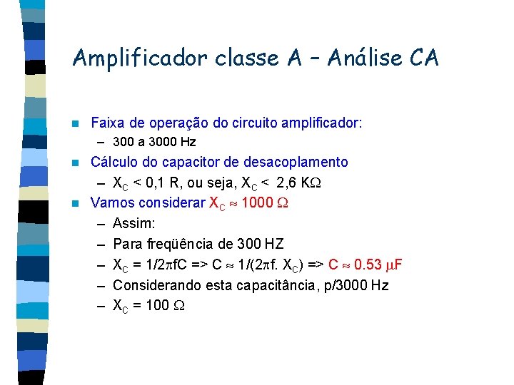 Amplificador classe A – Análise CA n Faixa de operação do circuito amplificador: –