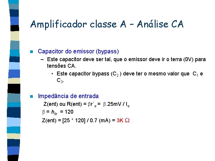 Amplificador classe A – Análise CA n Capacitor do emissor (bypass) – Este capacitor