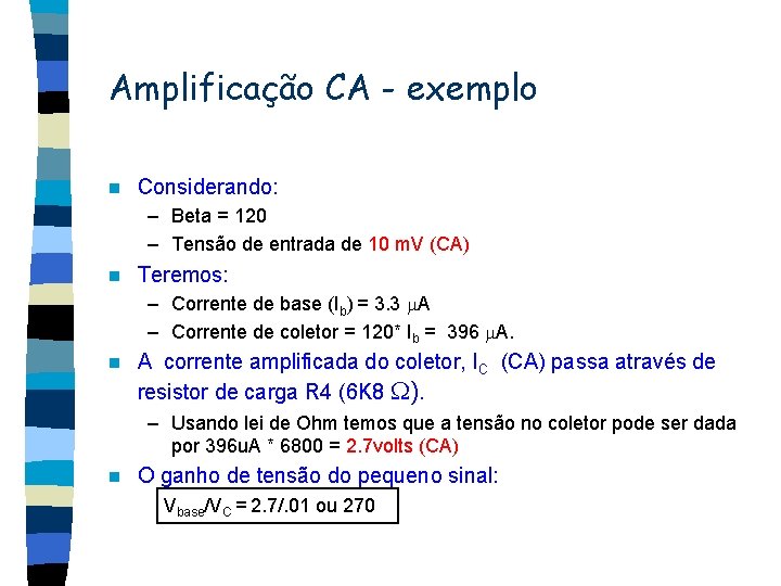 Amplificação CA - exemplo n Considerando: – Beta = 120 – Tensão de entrada