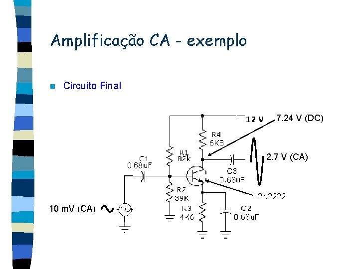 Amplificação CA - exemplo n Circuito Final 7. 24 V (DC) 2. 7 V