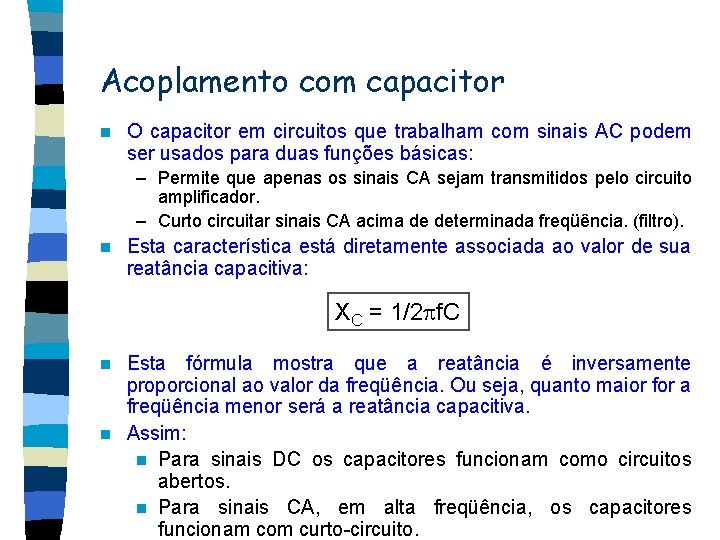 Acoplamento com capacitor n O capacitor em circuitos que trabalham com sinais AC podem