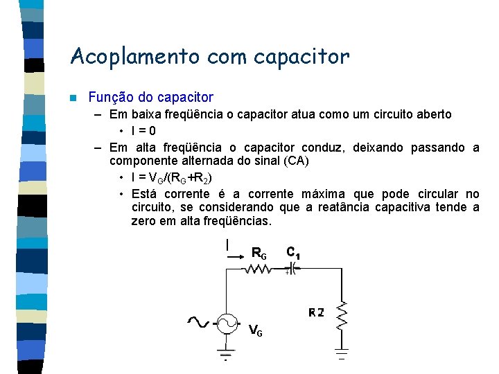 Acoplamento com capacitor n Função do capacitor – Em baixa freqüência o capacitor atua