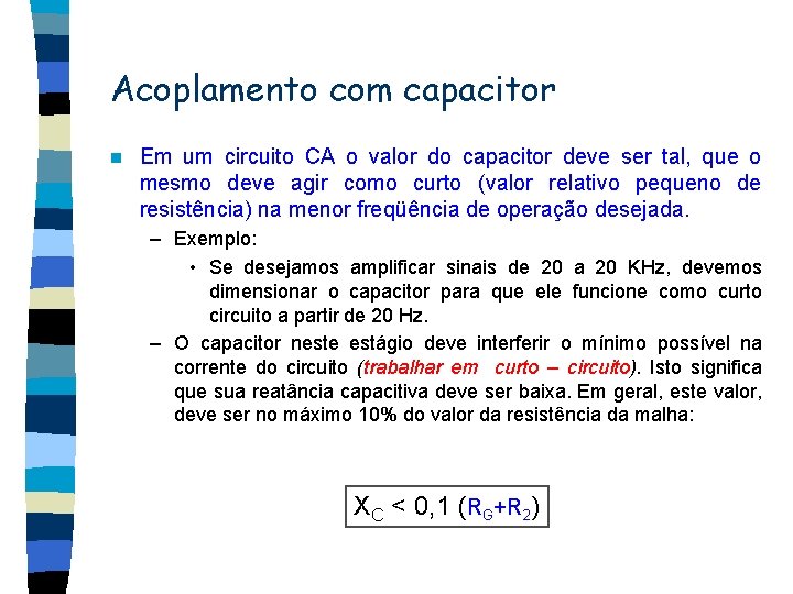 Acoplamento com capacitor n Em um circuito CA o valor do capacitor deve ser