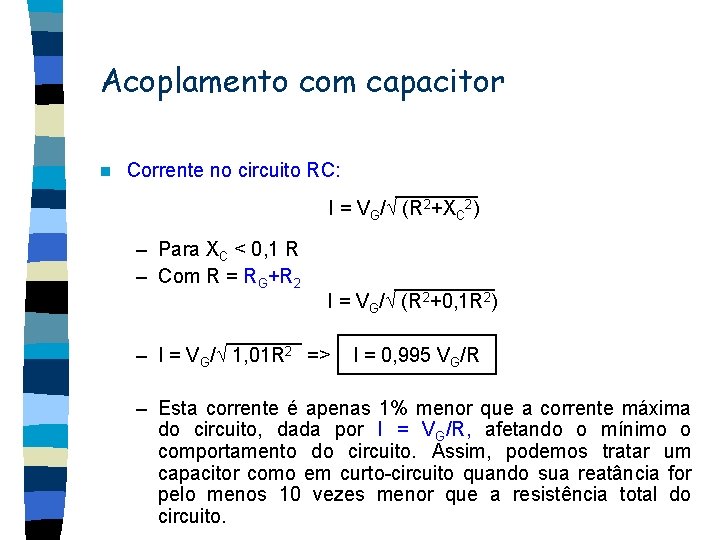 Acoplamento com capacitor n Corrente no circuito RC: I = VG/ (R 2+XC 2)