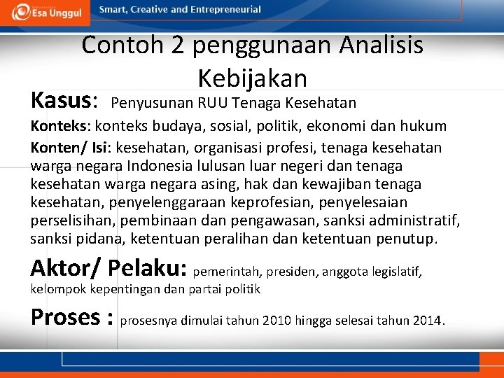 Contoh 2 penggunaan Analisis Kebijakan Kasus: Penyusunan RUU Tenaga Kesehatan Konteks: konteks budaya, sosial,