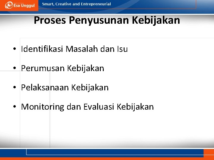 Proses Penyusunan Kebijakan • Identifikasi Masalah dan Isu • Perumusan Kebijakan • Pelaksanaan Kebijakan