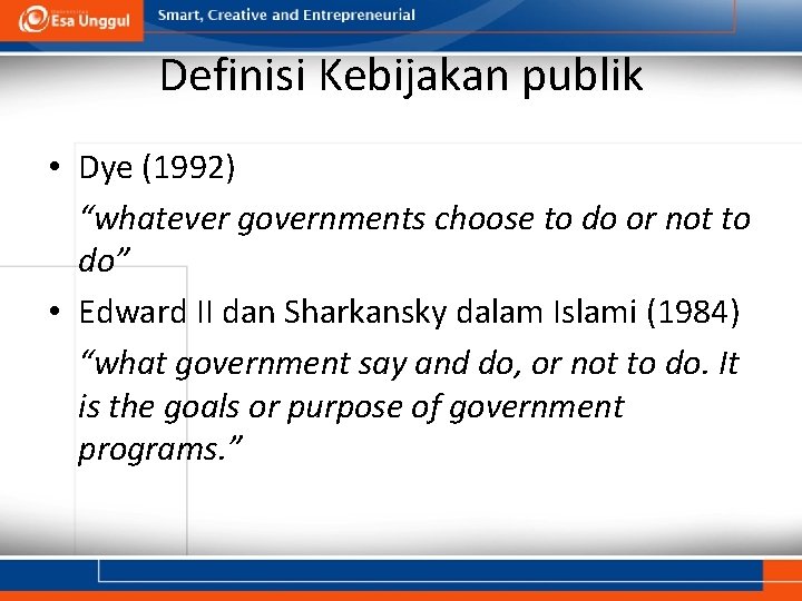 Definisi Kebijakan publik • Dye (1992) “whatever governments choose to do or not to