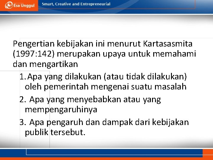 Pengertian kebijakan ini menurut Kartasasmita (1997: 142) merupakan upaya untuk memahami dan mengartikan 1.