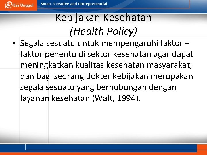 Kebijakan Kesehatan (Health Policy) • Segala sesuatu untuk mempengaruhi faktor – faktor penentu di