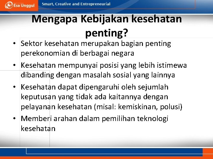 Mengapa Kebijakan kesehatan penting? • Sektor kesehatan merupakan bagian penting perekonomian di berbagai negara