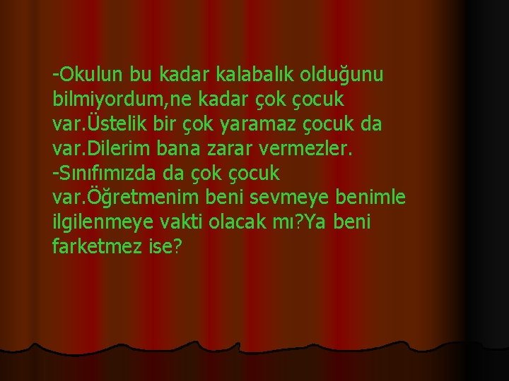 -Okulun bu kadar kalabalık olduğunu bilmiyordum, ne kadar çok çocuk var. Üstelik bir çok