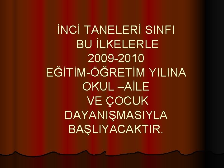 İNCİ TANELERİ SINFI BU İLKELERLE 2009 -2010 EĞİTİM-ÖĞRETİM YILINA OKUL –AİLE VE ÇOCUK DAYANIŞMASIYLA