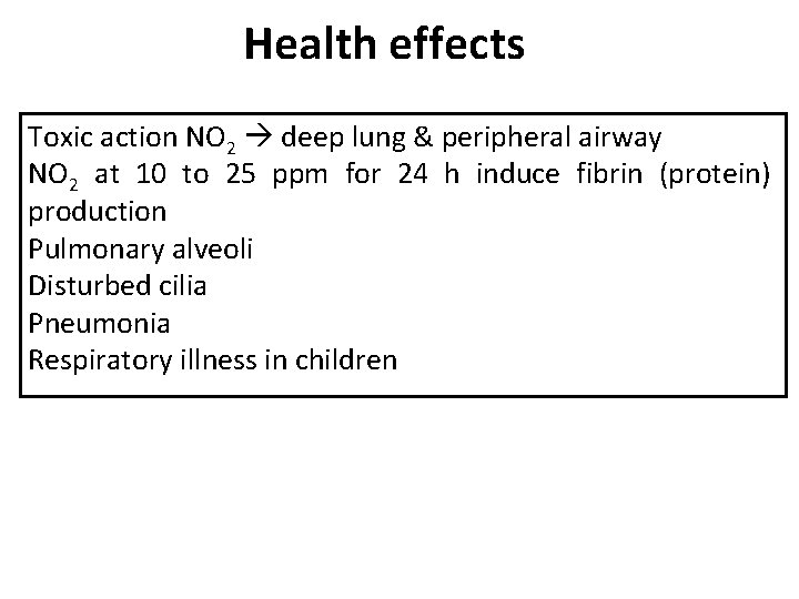 Health effects Toxic action NO 2 deep lung & peripheral airway NO 2 at