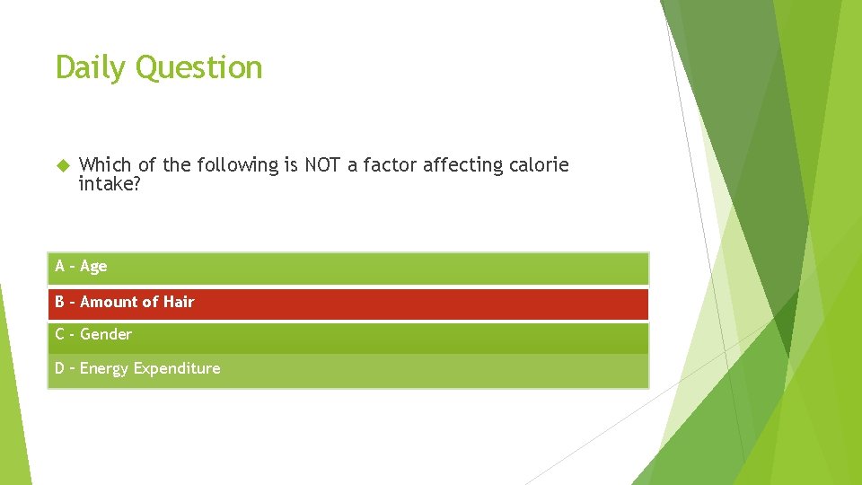 Daily Question Which of the following is NOT a factor affecting calorie intake? A