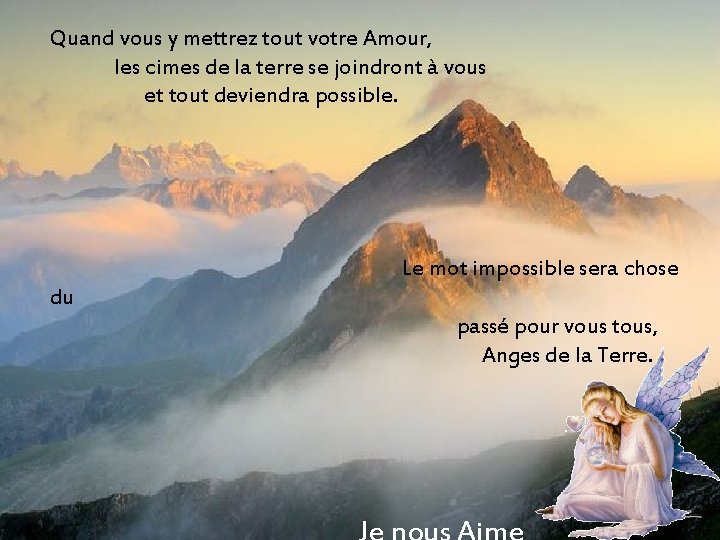 Quand vous y mettrez tout votre Amour, les cimes de la terre se joindront