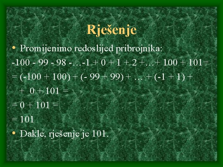 Rješenje • Promijenimo redoslijed pribrojnika: -100 - 99 - 98 -…-1 + 0 +