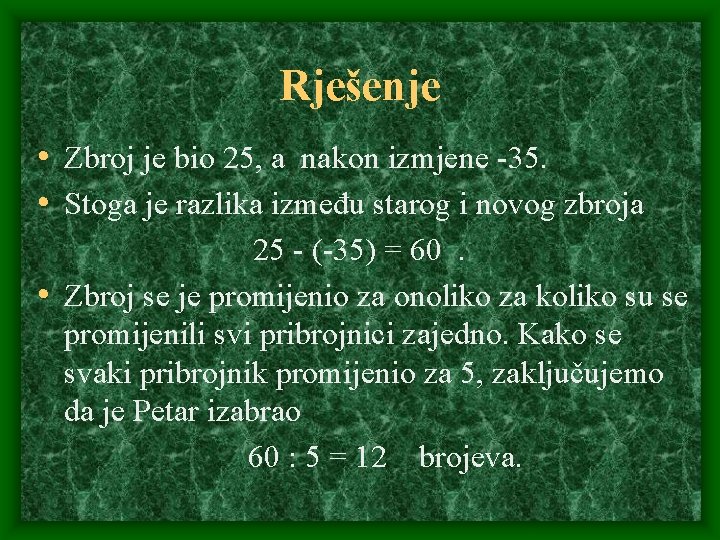 Rješenje • Zbroj je bio 25, a nakon izmjene -35. • Stoga je razlika