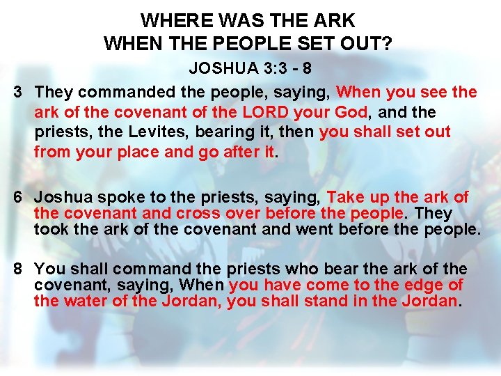 WHERE WAS THE ARK WHEN THE PEOPLE SET OUT? JOSHUA 3: 3 - 8