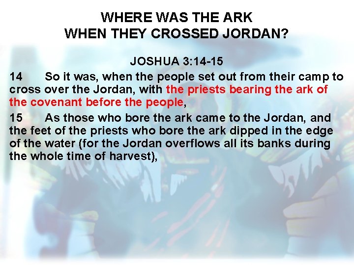 WHERE WAS THE ARK WHEN THEY CROSSED JORDAN? JOSHUA 3: 14 -15 14 So