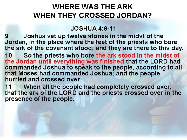 WHERE WAS THE ARK WHEN THEY CROSSED JORDAN? JOSHUA 4: 9 -11 9 Joshua