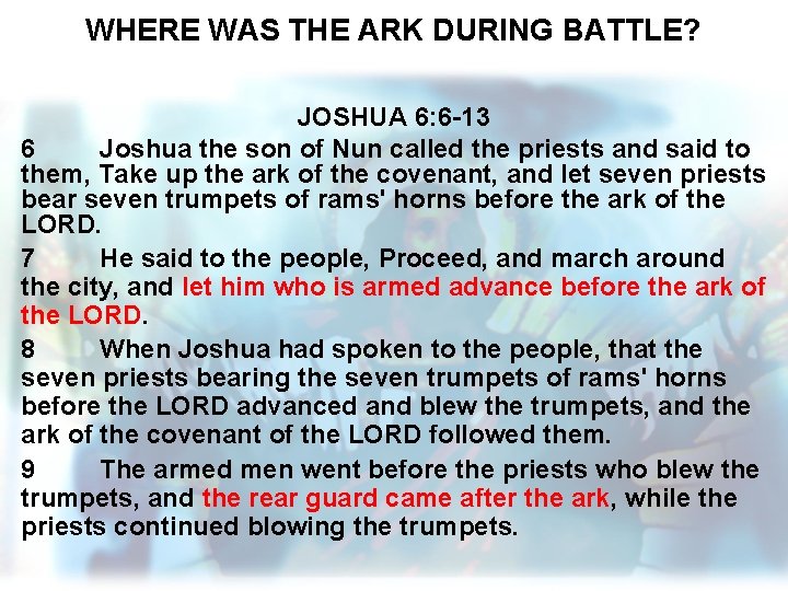 WHERE WAS THE ARK DURING BATTLE? JOSHUA 6: 6 -13 6 Joshua the son