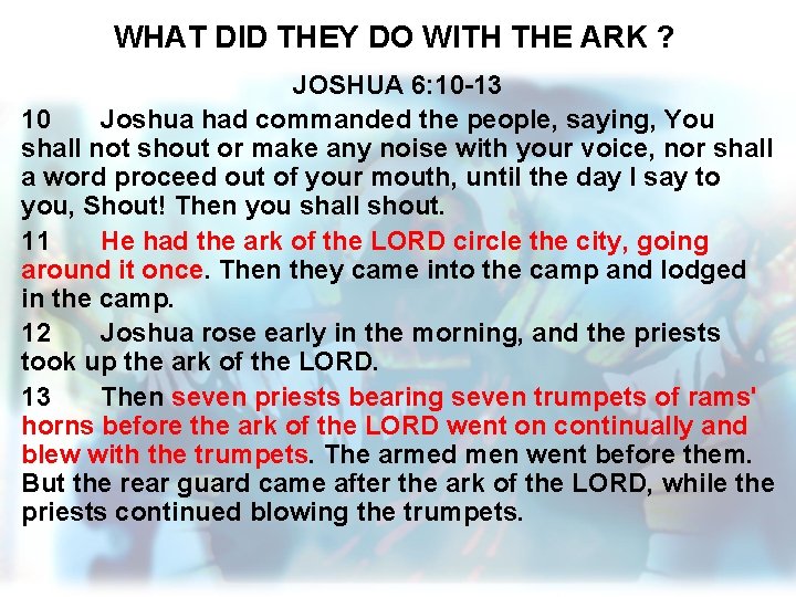 WHAT DID THEY DO WITH THE ARK ? JOSHUA 6: 10 -13 10 Joshua