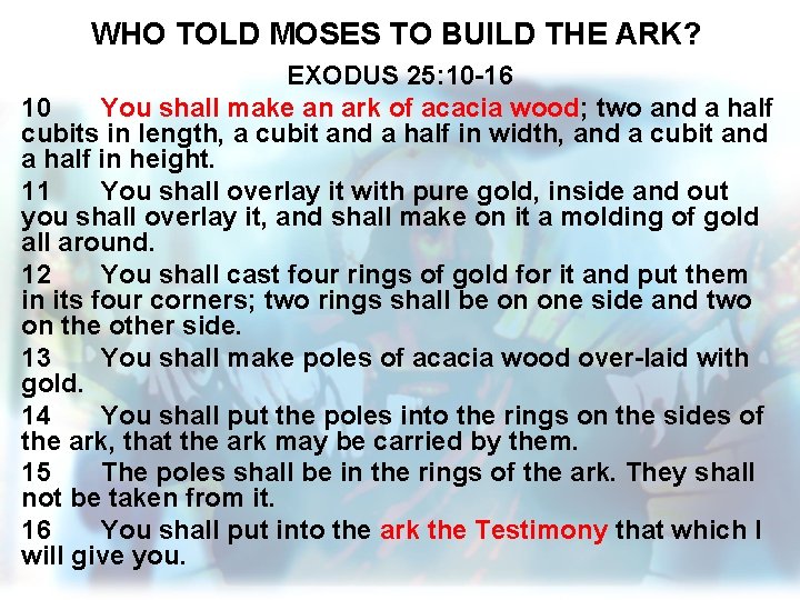 WHO TOLD MOSES TO BUILD THE ARK? EXODUS 25: 10 -16 10 You shall