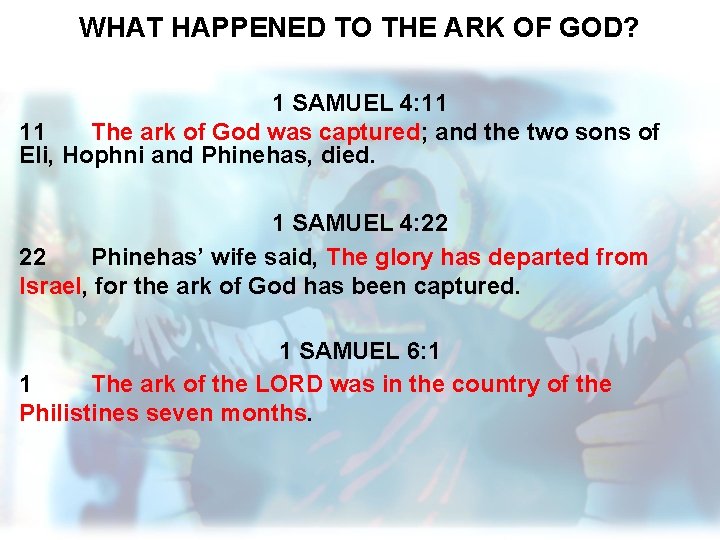 WHAT HAPPENED TO THE ARK OF GOD? 1 SAMUEL 4: 11 11 The ark